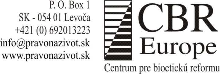 Centrum pre bioetick reformu, P.O. Box 1, 054 01 Levoa, tel. 069 201 3223, web: www.pravonazivot.sk